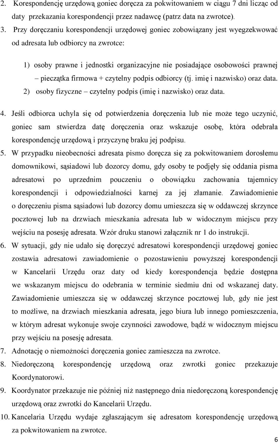 pieczątka firmowa + czytelny podpis odbiorcy (tj. imię i nazwisko) oraz data. 2) osoby fizyczne czytelny podpis (imię i nazwisko) oraz data. 4.