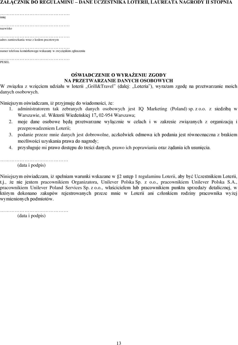 Niniejszym oświadczam, iż przyjmuję do wiadomości, że: 1. administratorem tak zebranych danych osobowych jest IQ Marketing (Poland) sp. z o.o. z siedzibą w Warszawie, ul.