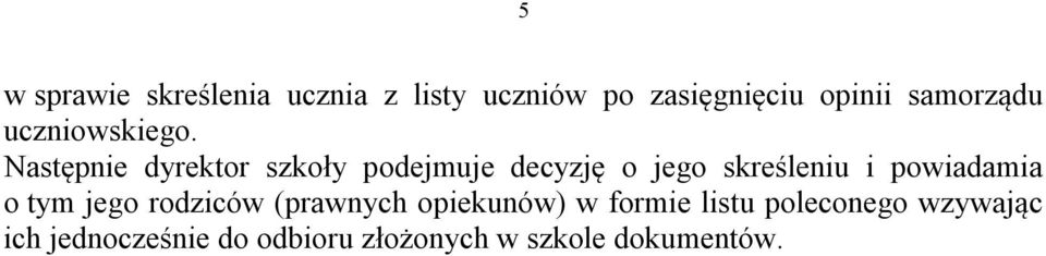 Następnie dyrektor szkoły podejmuje decyzję o jego skreśleniu i powiadamia