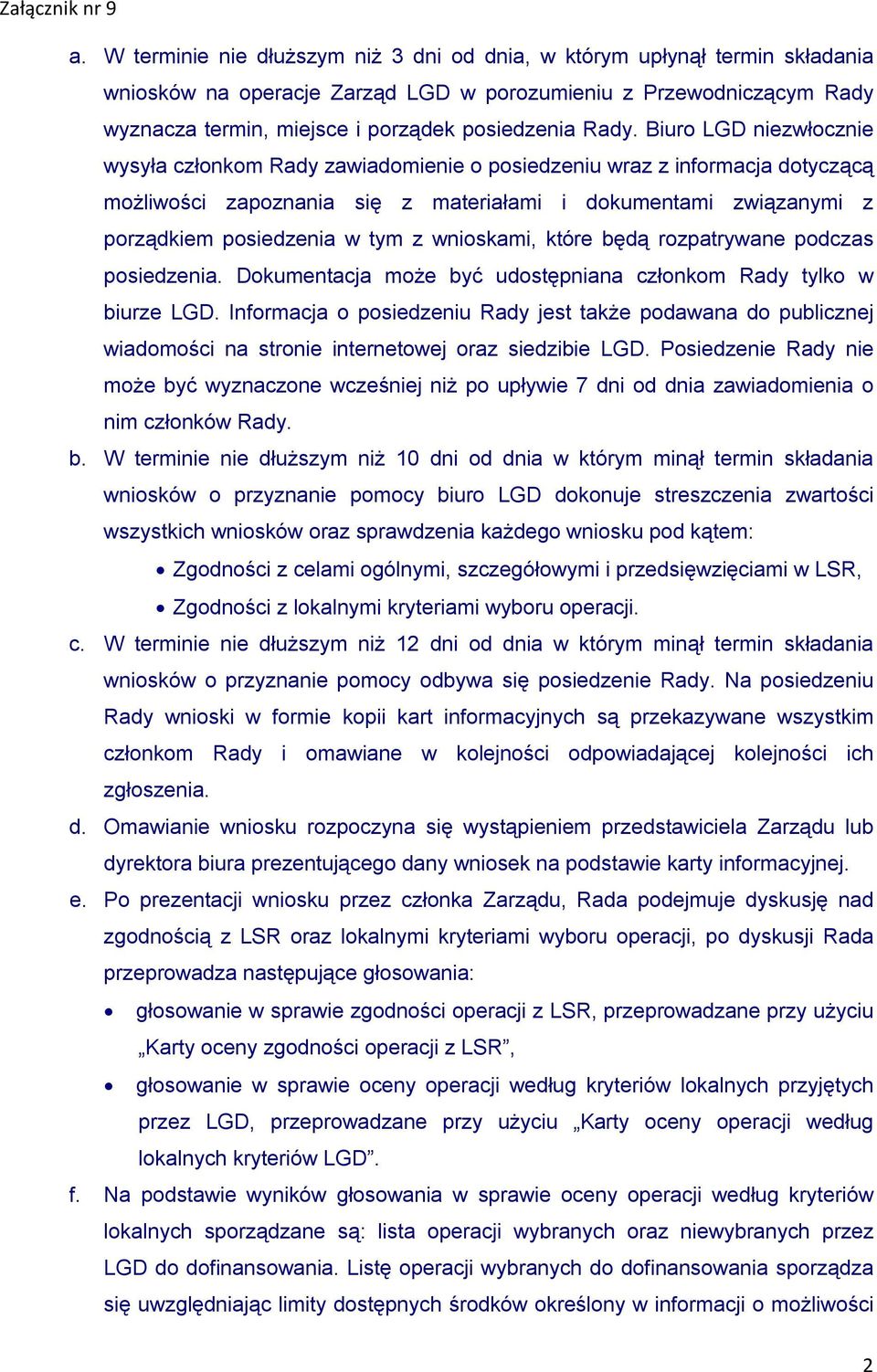 wnioskami, które będą rozpatrywane podczas posiedzenia. Dokumentacja może być udostępniana członkom Rady tylko w biurze LGD.