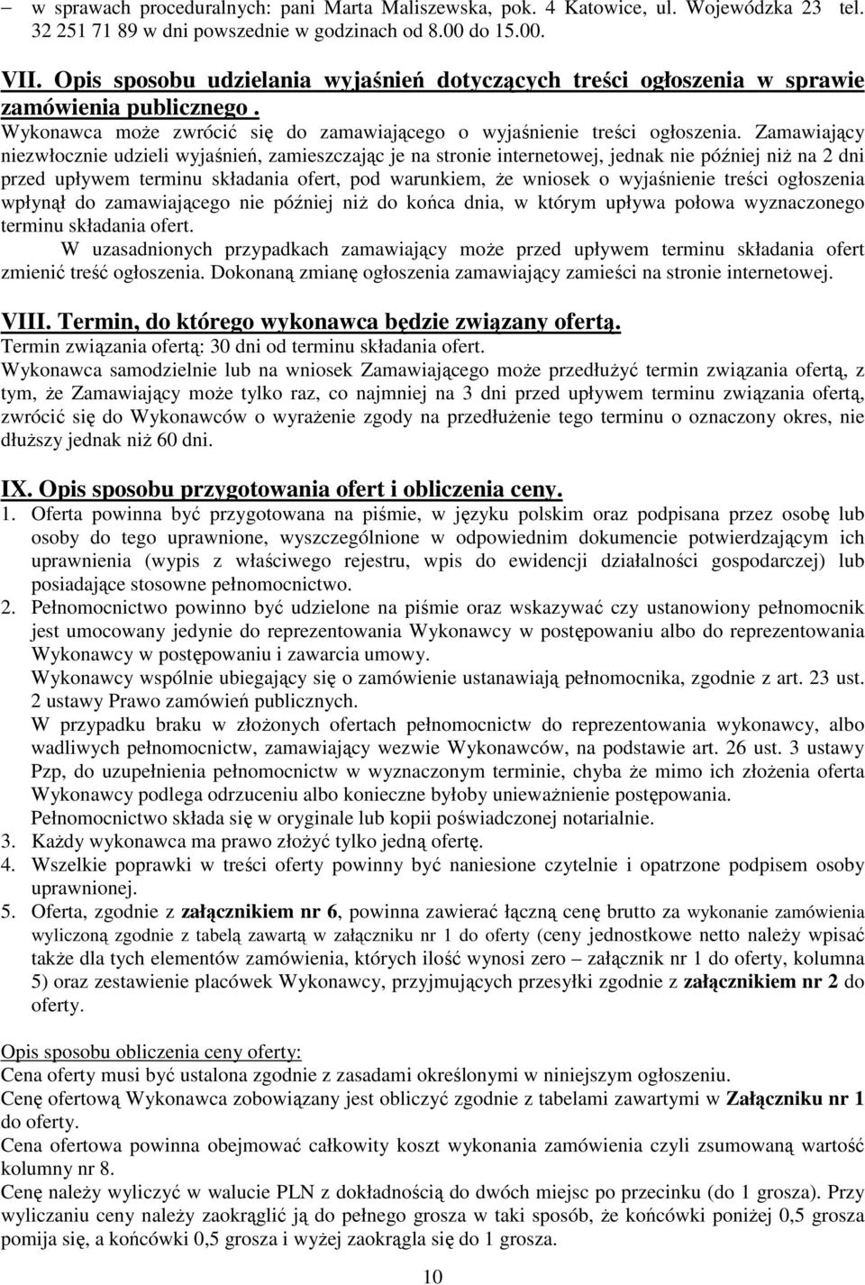 Zamawiający niezwłocznie udzieli wyjaśnień, zamieszczając je na stronie internetowej, jednak nie później niż na 2 dni przed upływem terminu składania ofert, pod warunkiem, że wniosek o wyjaśnienie