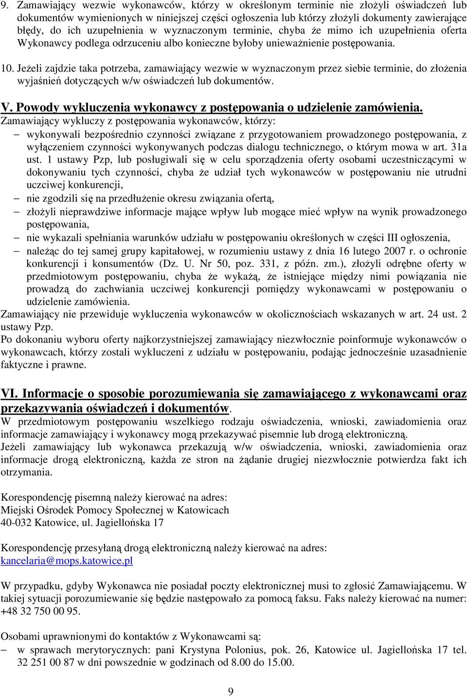 Jeżeli zajdzie taka potrzeba, zamawiający wezwie w wyznaczonym przez siebie terminie, do złożenia wyjaśnień dotyczących w/w oświadczeń lub dokumentów. V.