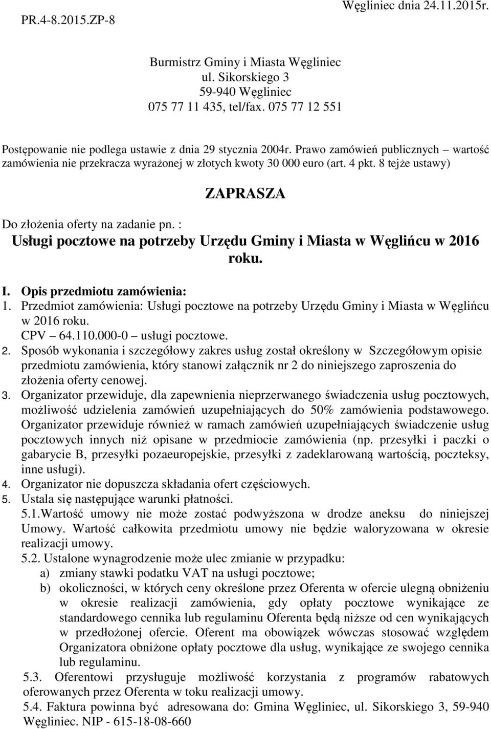 : Usługi pocztowe na potrzeby Urzędu Gminy i Miasta w Węglińcu w 20 roku. I. Opis przedmiotu zamówienia:. Przedmiot zamówienia: Usługi pocztowe na potrzeby Urzędu Gminy i Miasta w Węglińcu w 20 roku.