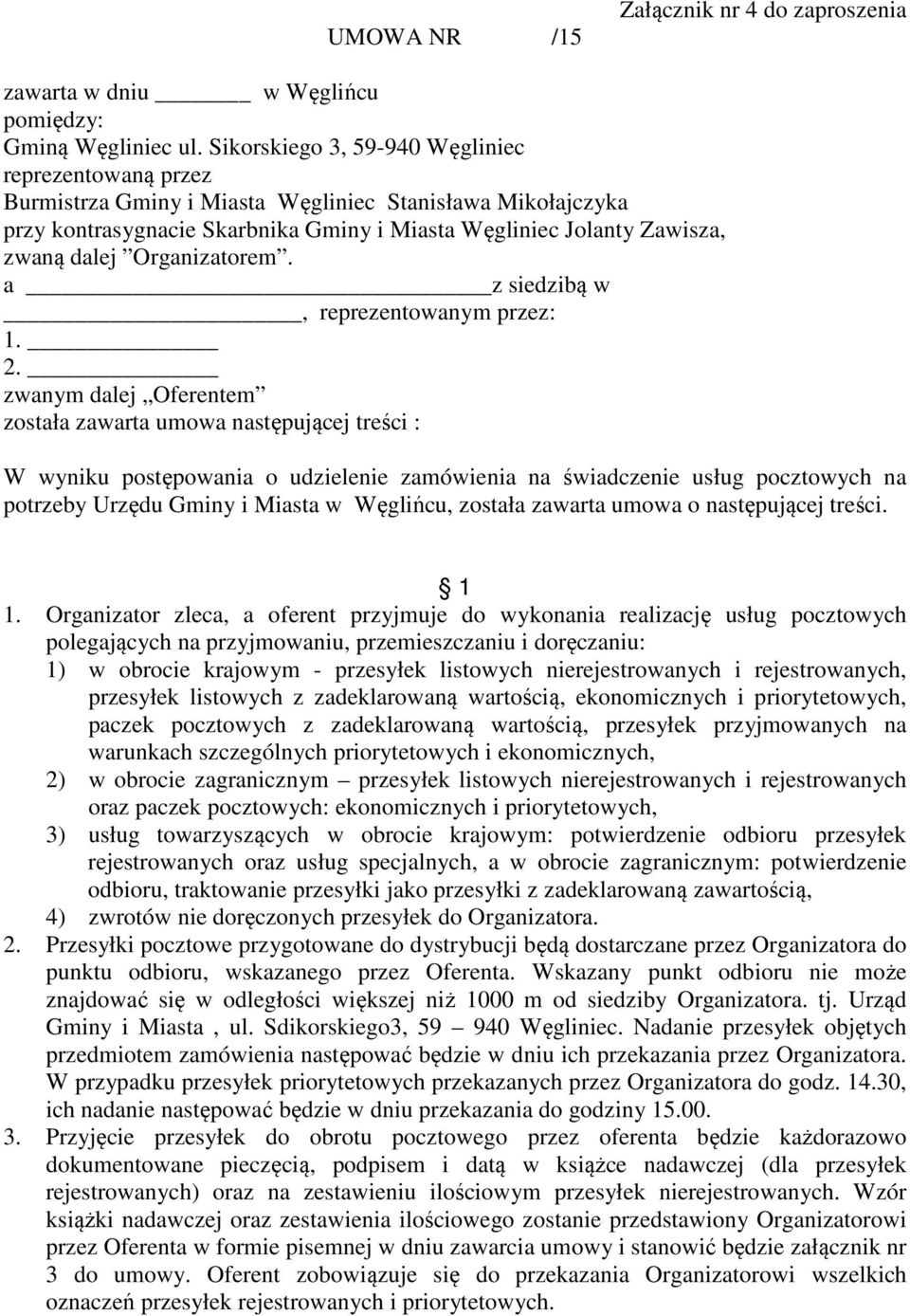 Organizatorem. a z siedzibą w, reprezentowanym przez:. 2.