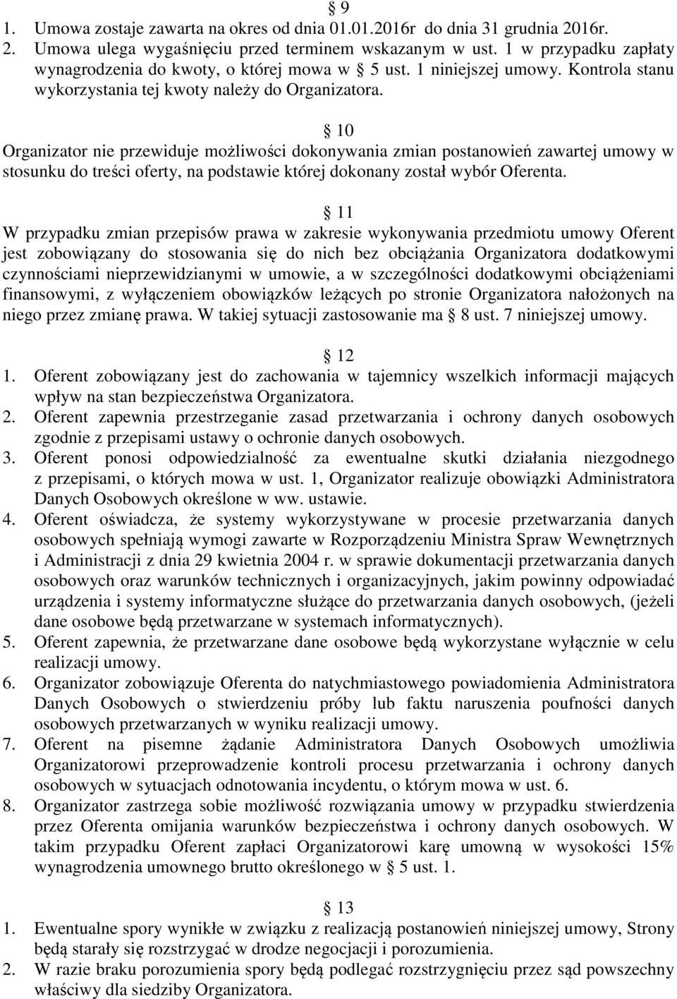 0 Organizator nie przewiduje możliwości dokonywania zmian postanowień zawartej umowy w stosunku do treści oferty, na podstawie której dokonany został wybór Oferenta.