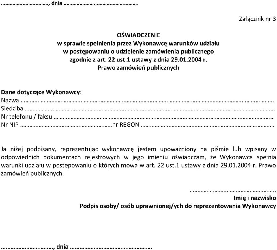 Nr telefonu / faksu Nr NIP nr REGON Ja niżej podpisany, reprezentując wykonawcę jestem upoważniony na piśmie lub wpisany w odpowiednich dokumentach rejestrowych w jego