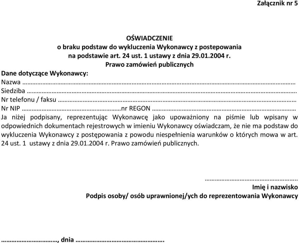 Nr telefonu / faksu Nr NIP nr REGON Ja niżej podpisany, reprezentując Wykonawcę jako upoważniony na piśmie lub wpisany w odpowiednich dokumentach rejestrowych w