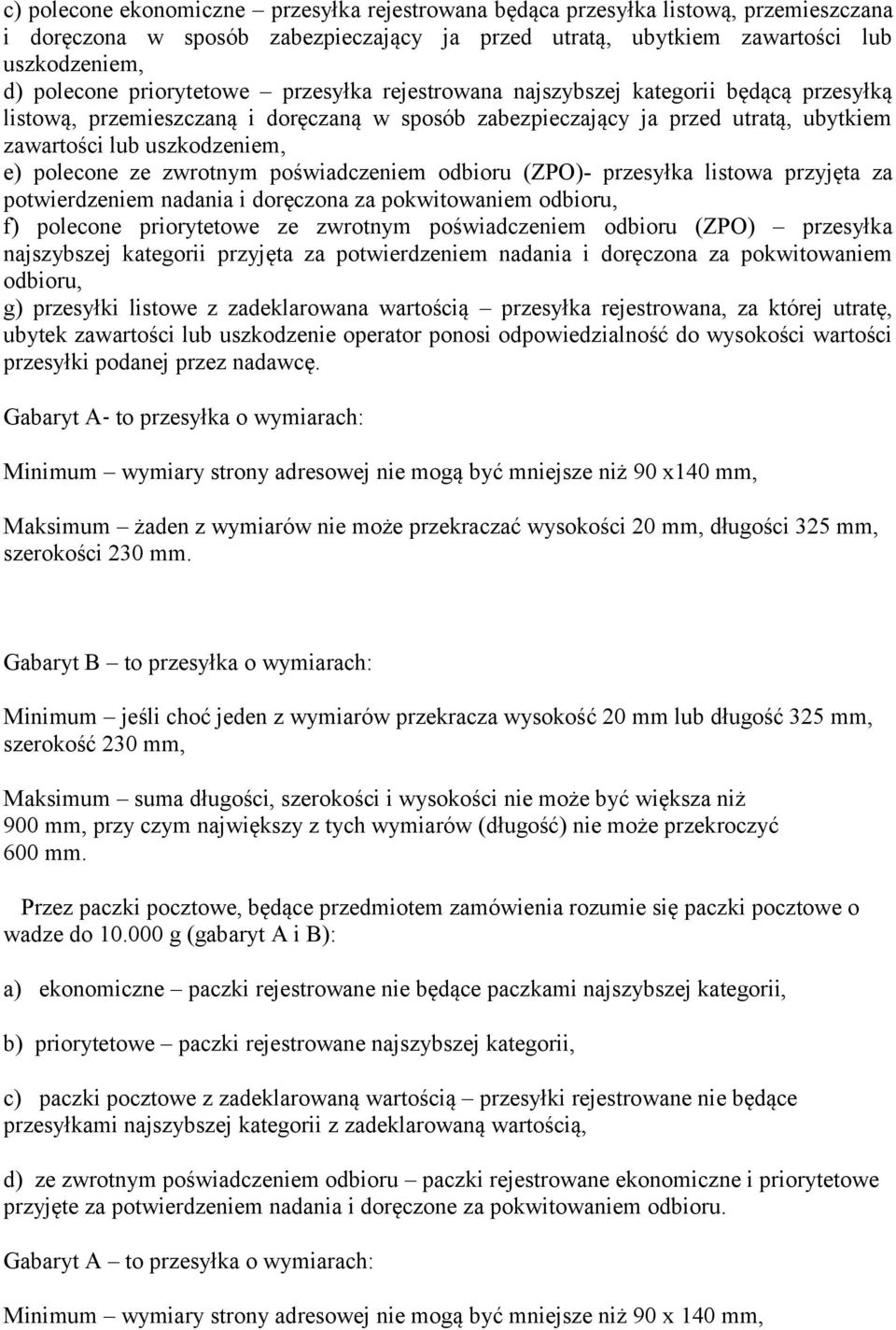 polecone ze zwrotnym poświadczeniem odbioru (ZPO)- przesyłka listowa przyjęta za potwierdzeniem nadania i doręczona za pokwitowaniem odbioru, f) polecone priorytetowe ze zwrotnym poświadczeniem