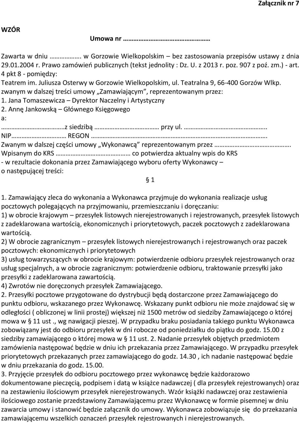 zwanym w dalszej treści umowy Zamawiającym, reprezentowanym przez: 1. Jana Tomaszewicza Dyrektor Naczelny i Artystyczny 2. Annę Jankowską Głównego Księgowego a:..z siedzibą przy ul... NIP REGON.