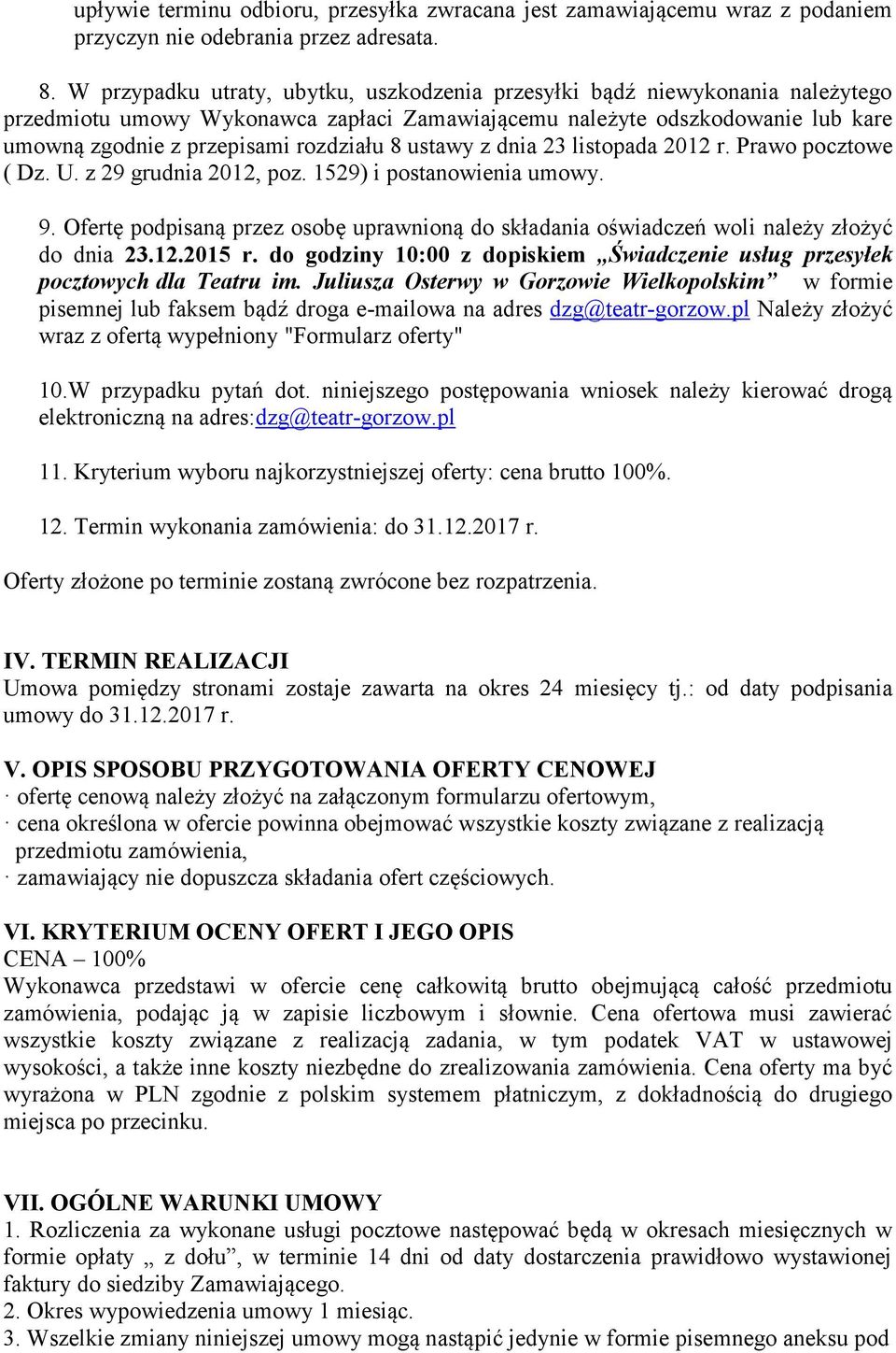 ustawy z dnia 23 listopada 2012 r. Prawo pocztowe ( Dz. U. z 29 grudnia 2012, poz. 1529) i postanowienia umowy. 9.