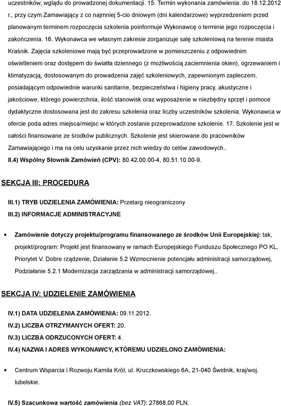 16. Wykonawca we własnym zakresie zorganizuje salę szkoleniową na terenie miasta Kraśnik.