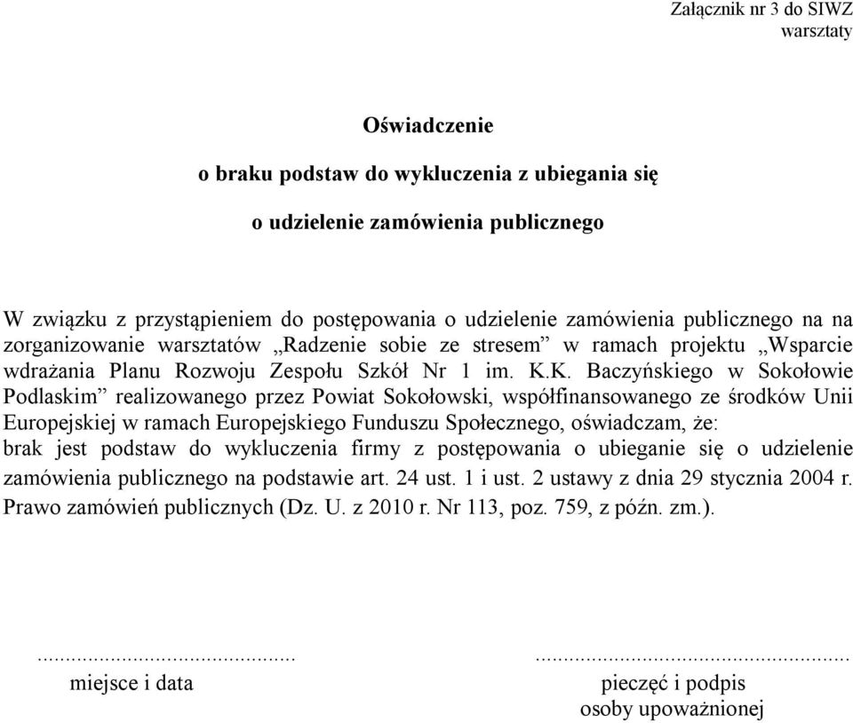 K. Baczyńskiego w Sokołowie Podlaskim realizowanego przez Powiat Sokołowski, współfinansowanego ze środków Unii Europejskiej w ramach Europejskiego Funduszu Społecznego, oświadczam, że: brak jest