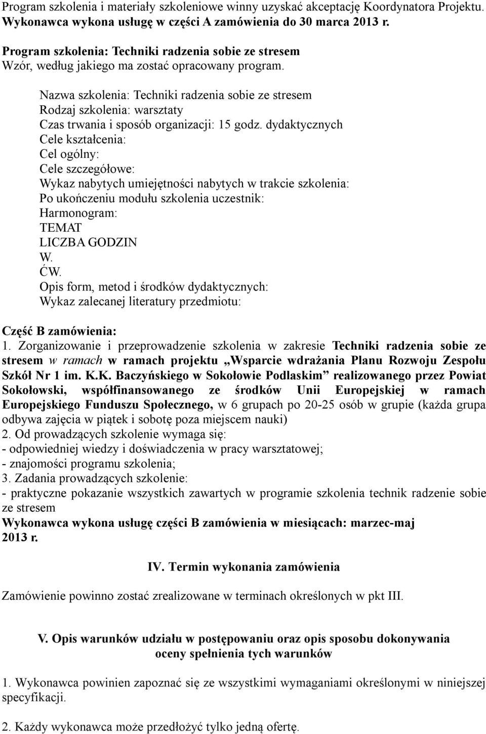 Nazwa szkolenia: Techniki radzenia sobie ze stresem Rodzaj szkolenia: warsztaty Czas trwania i sposób organizacji: 15 godz.