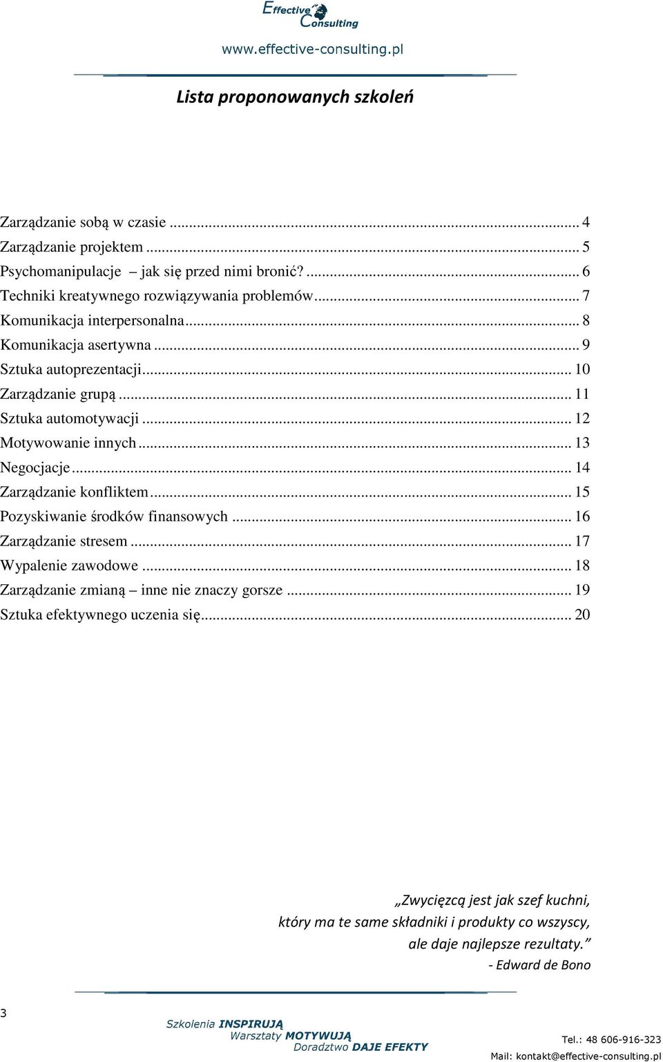 .. 14 Zarządzanie knfliktem... 15 Pzyskiwanie śrdków finanswych... 16 Zarządzanie stresem... 17 Wypalenie zawdwe... 18 Zarządzanie zmianą inne nie znaczy grsze.