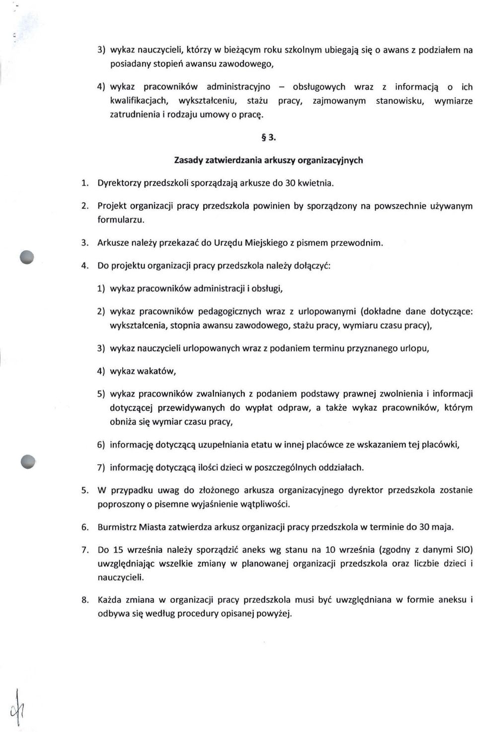 Dyrektorzy przedszkoli sporządzają arkusze do 30 kwietnia. 2. Projekt organizacji pracy przedszkola powinien by sporządzony na powszechnie używanym formularzu. 3. Arkusze należy przekazać do Urzędu Miejskiego z pismem przewodnim.