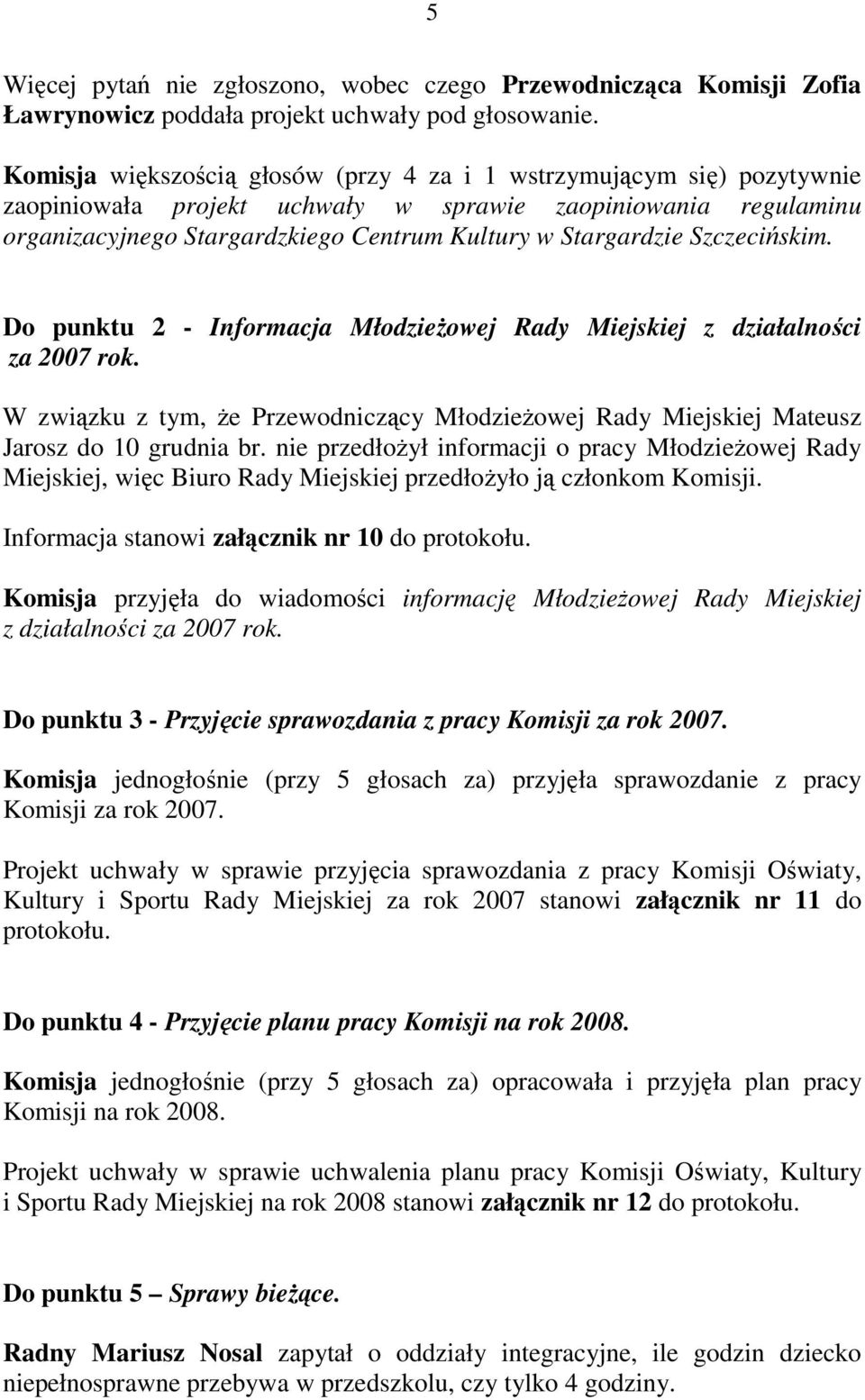 W związku z tym, Ŝe Przewodniczący MłodzieŜowej Rady Miejskiej Mateusz Jarosz do 10 grudnia br.