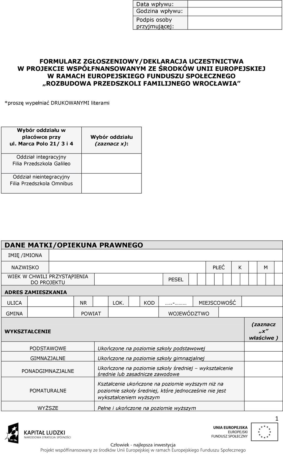 Marca Polo 21/ 3 i 4 Wybór oddziału x): Oddział integracyjny Filia Przedszkola Galileo Oddział nieintegracyjny Filia Przedszkola Omnibus DANE MATKI/OPIEKUNA PRAWNEGO IMIĘ /IMIONA NAZWISKO PŁEĆ K M