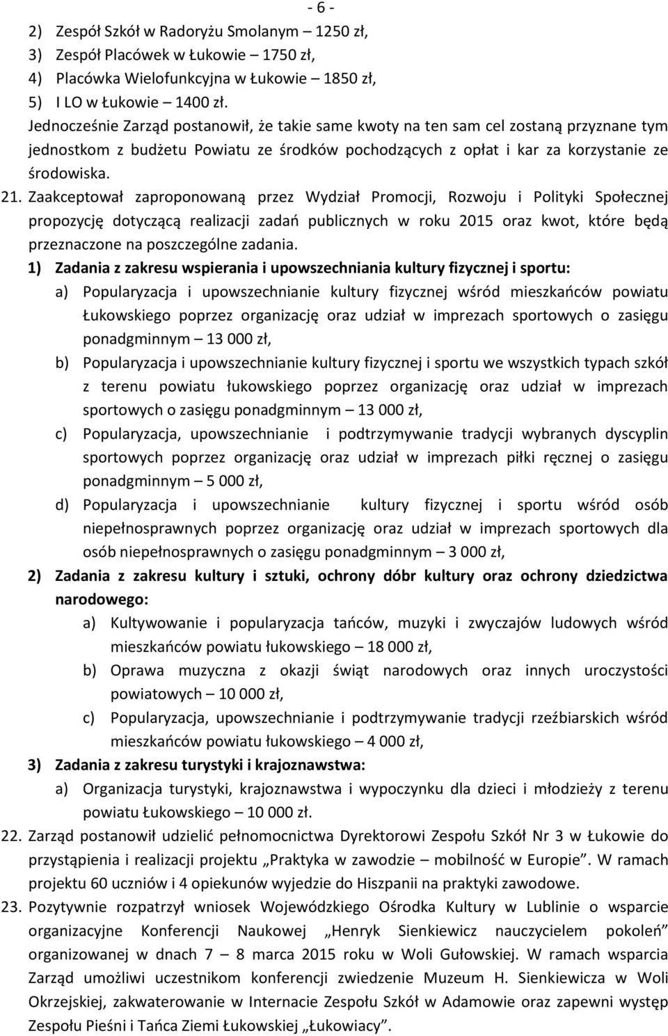 Zaakceptował zaproponowaną przez Wydział Promocji, Rozwoju i Polityki Społecznej propozycję dotyczącą realizacji zadań publicznych w roku 2015 oraz kwot, które będą przeznaczone na poszczególne