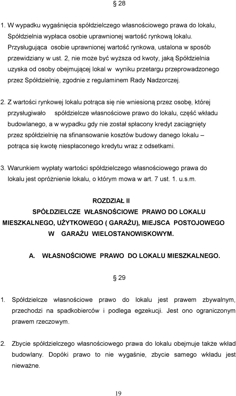 2, nie może być wyższa od kwoty, jaką Spółdzielnia uzyska od osoby obejmującej lokal w wyniku przetargu przeprowadzonego przez Spółdzielnię, zgodnie z regulaminem Rady Nadzorczej. 2.