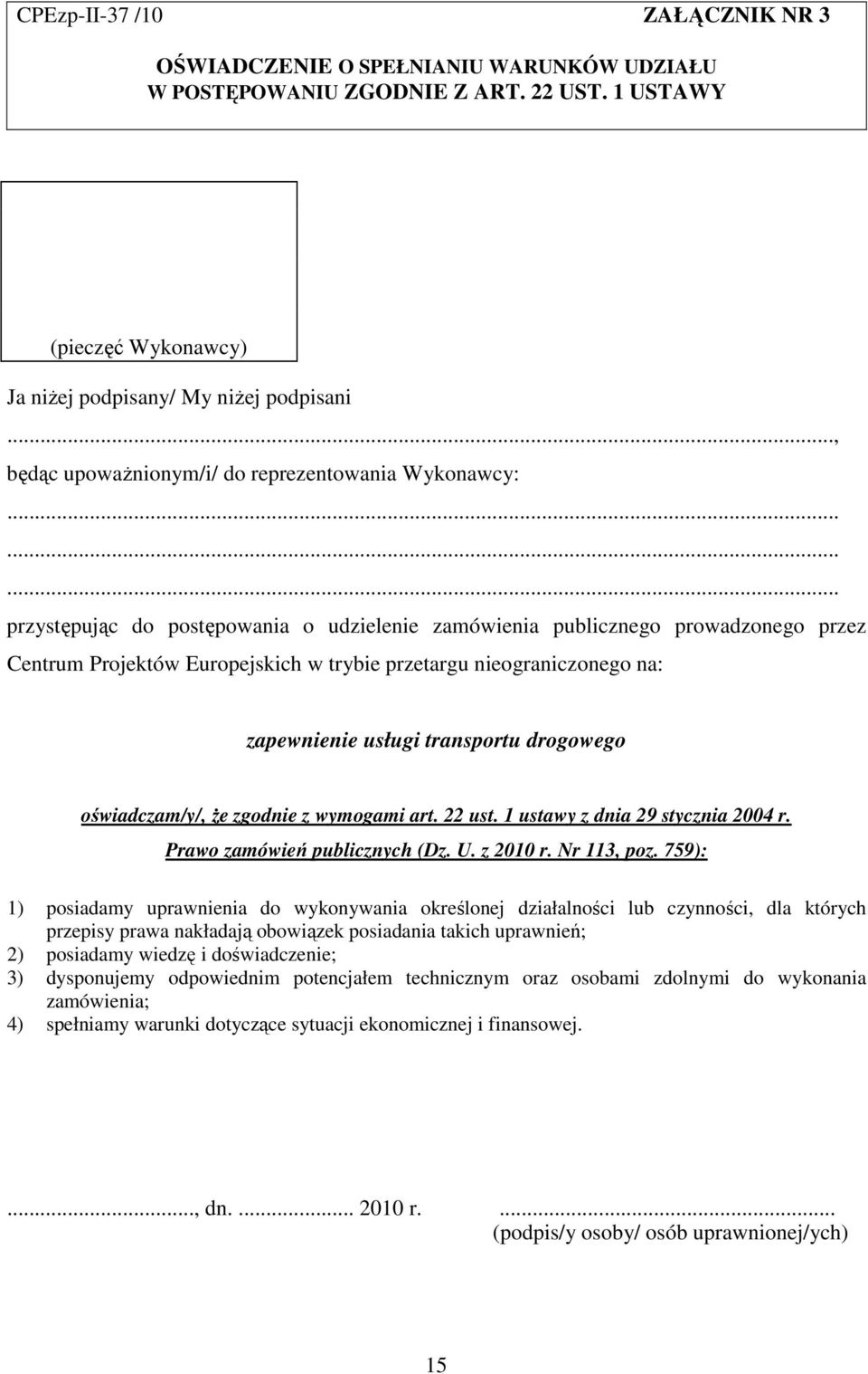 ........ przystępując do postępowania o udzielenie zamówienia publicznego prowadzonego przez Centrum Projektów Europejskich w trybie przetargu nieograniczonego na: zapewnienie usługi transportu