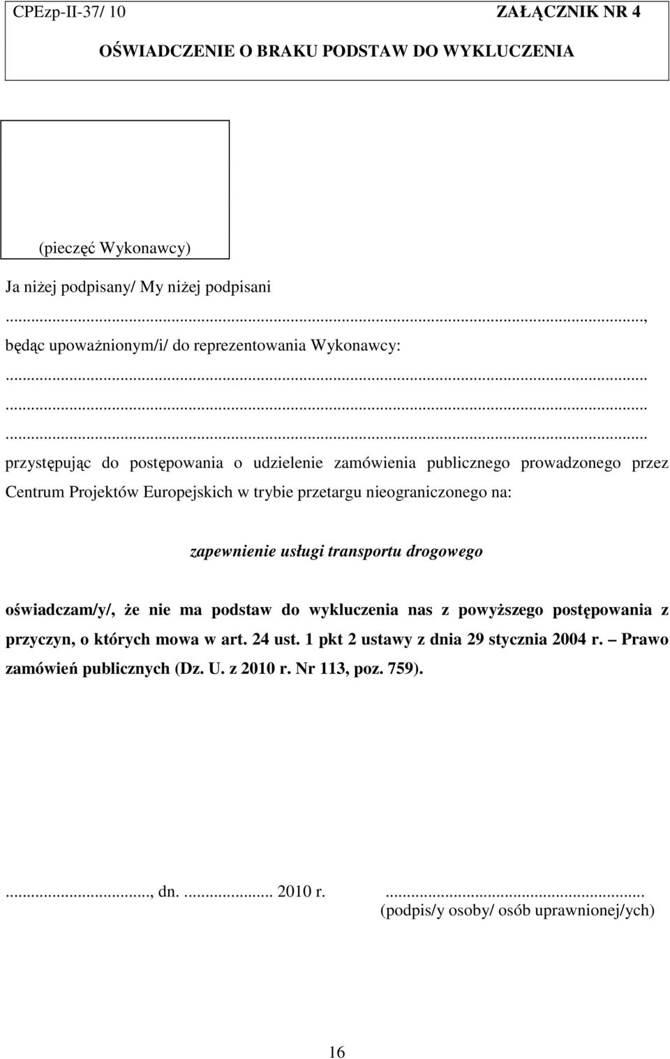 ........ przystępując do postępowania o udzielenie zamówienia publicznego prowadzonego przez Centrum Projektów Europejskich w trybie przetargu nieograniczonego na: