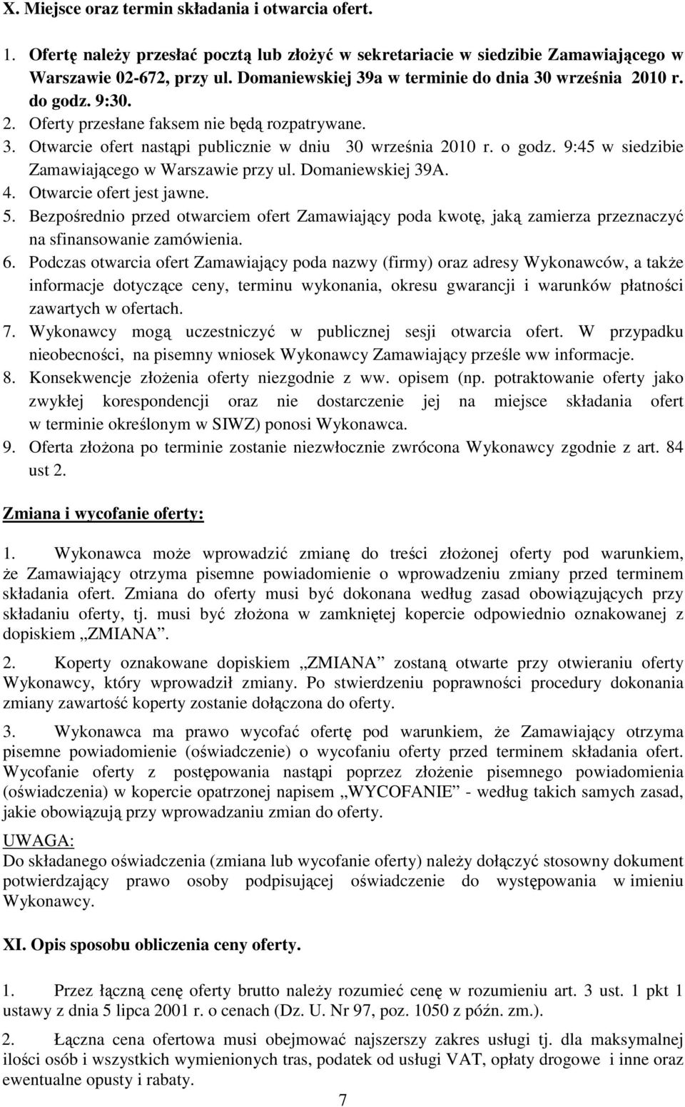 9:45 w siedzibie Zamawiającego w Warszawie przy ul. Domaniewskiej 39A. 4. Otwarcie ofert jest jawne. 5.