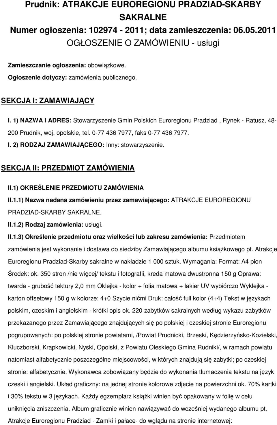 0-77 436 7977, faks 0-77 436 7977. I. 2) RODZAJ ZAMAWIAJĄCEGO: Inny: stwarzyszenie. SEKCJA II: PRZEDMIOT ZAMÓWIENIA II.1)