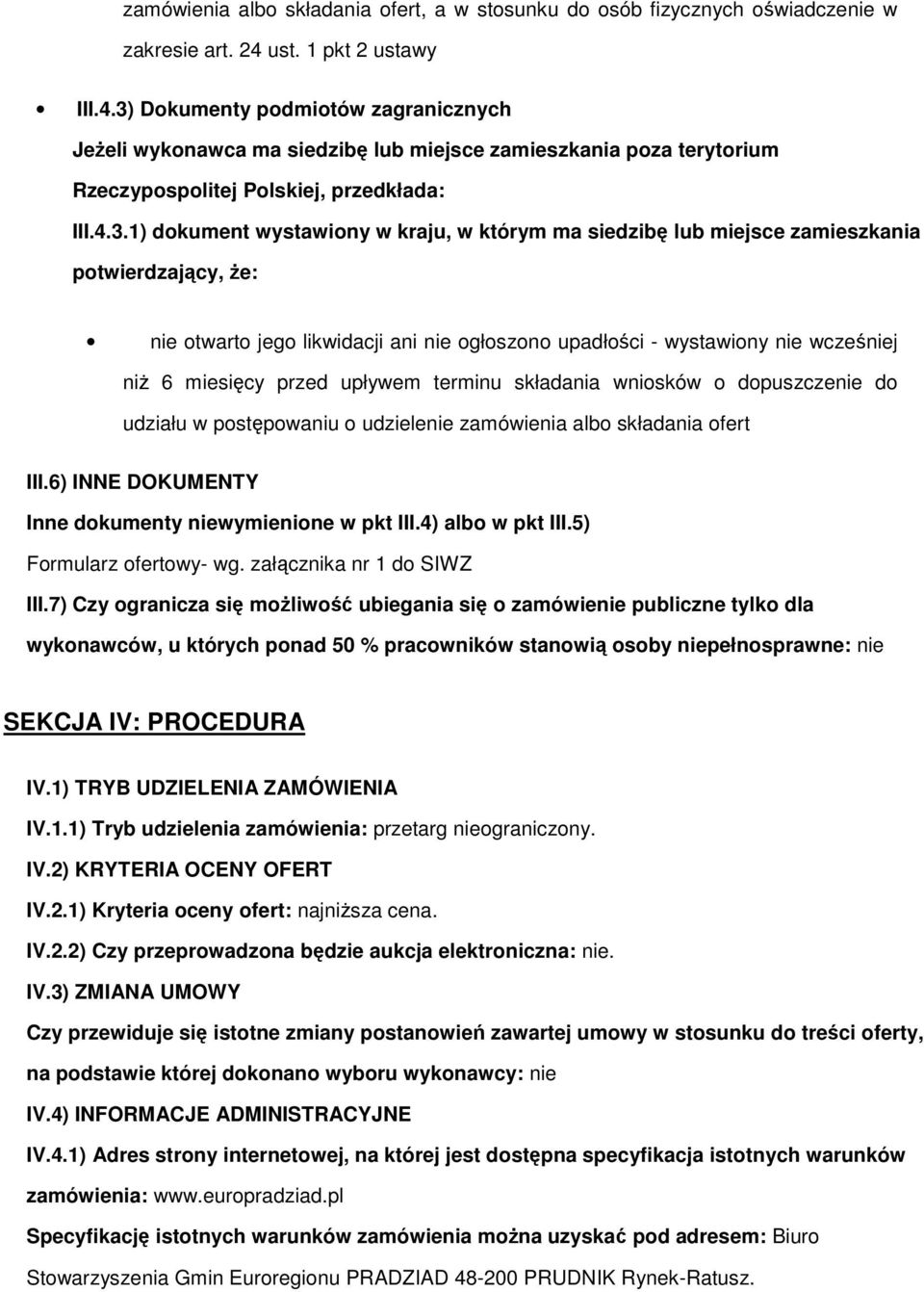 Dkumenty pdmitów zagranicznych JeŜeli wyknawca ma siedzibę lub miejsce zamieszkania pza terytrium Rzeczypsplitej Plskiej, przedkłada: III.4.3.