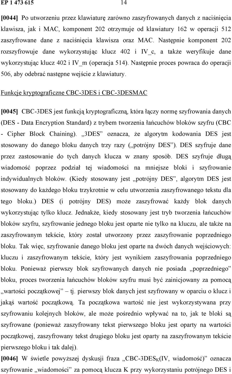 Następnie proces powraca do operacji 506, aby odebrać następne wejście z klawiatury.