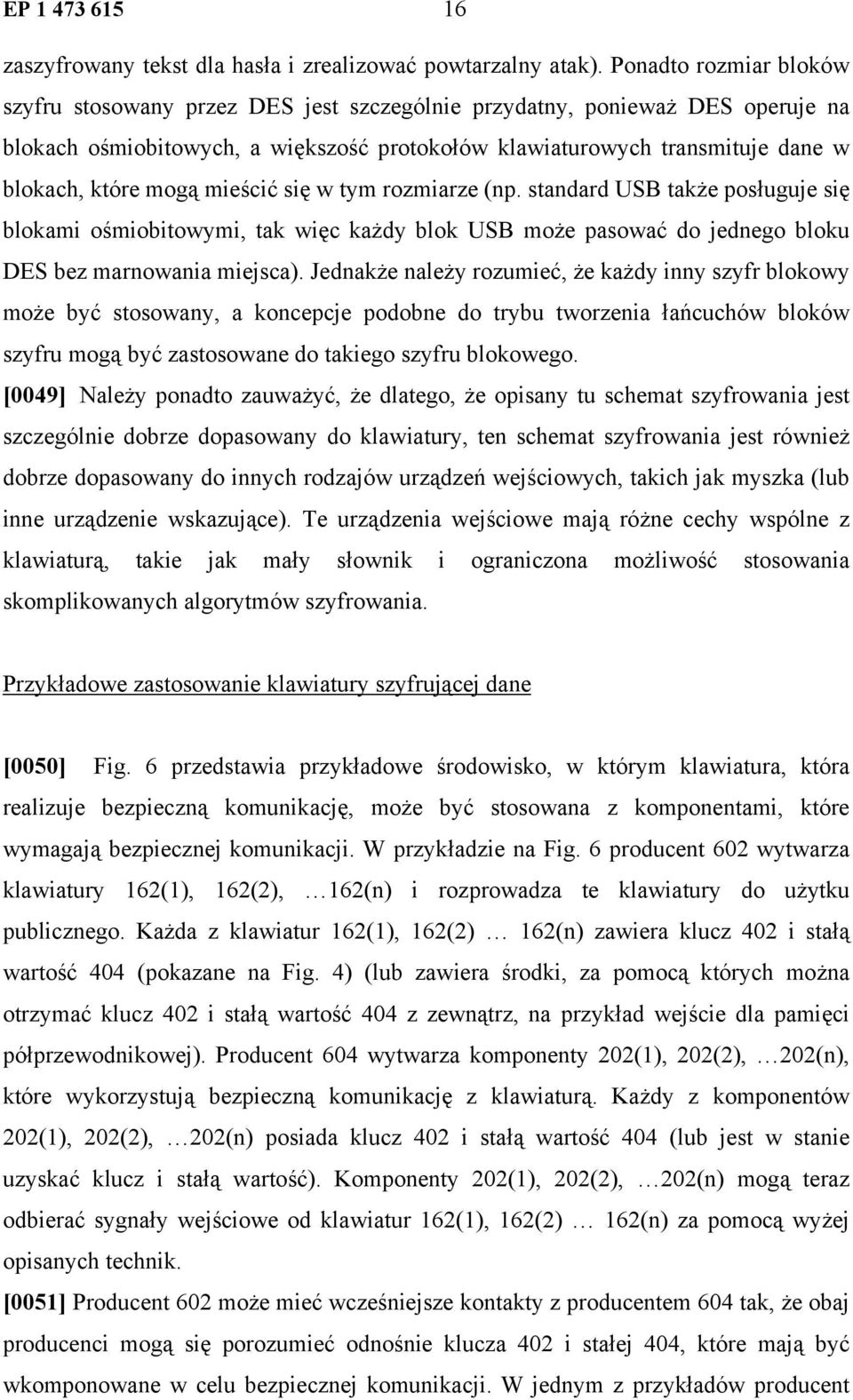 mogą mieścić się w tym rozmiarze (np. standard USB także posługuje się blokami ośmiobitowymi, tak więc każdy blok USB może pasować do jednego bloku DES bez marnowania miejsca).