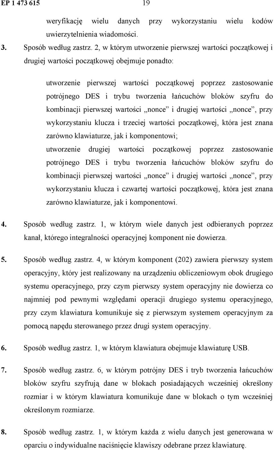 łańcuchów bloków szyfru do kombinacji pierwszej wartości nonce i drugiej wartości nonce, przy wykorzystaniu klucza i trzeciej wartości początkowej, która jest znana zarówno klawiaturze, jak i