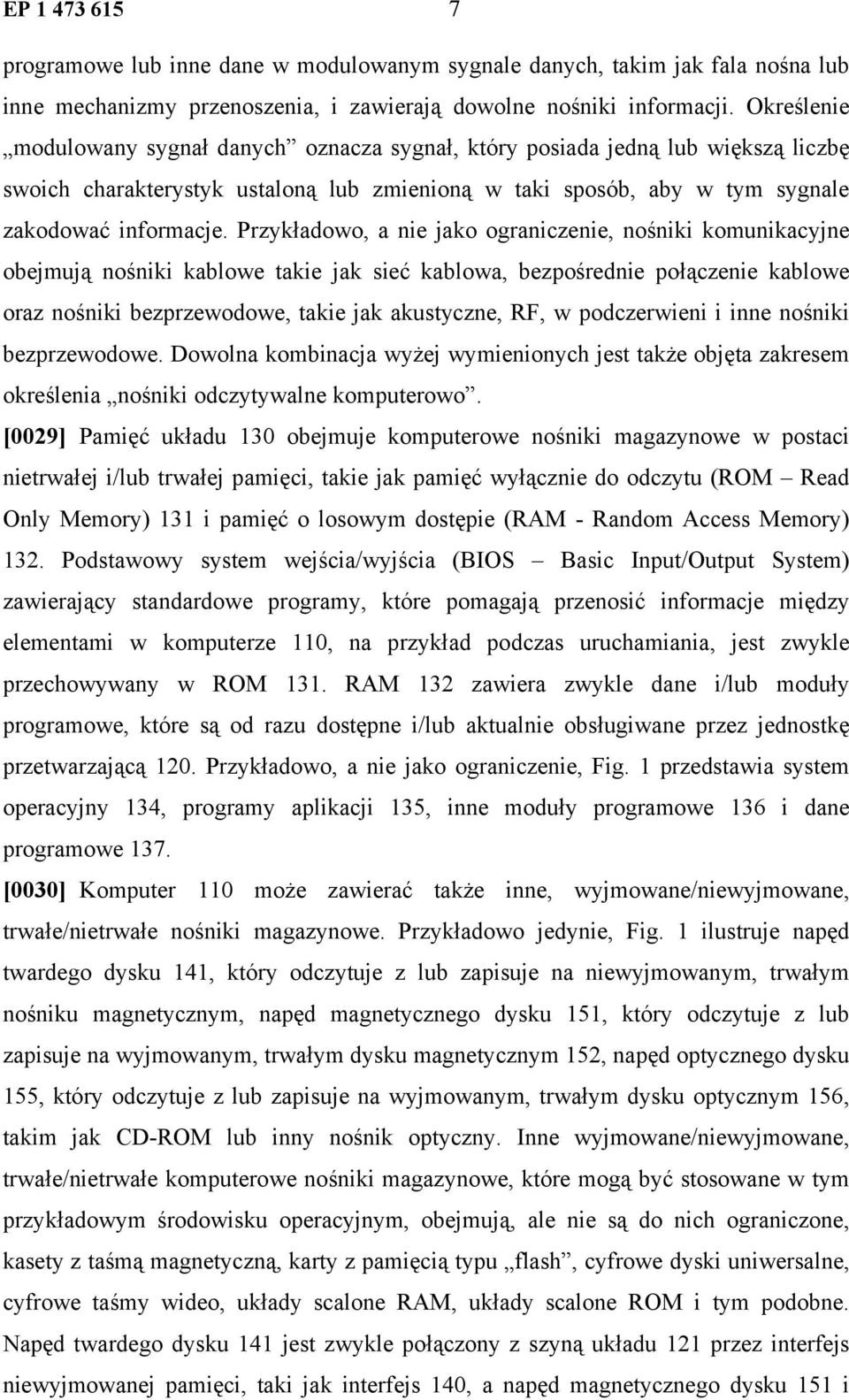 Przykładowo, a nie jako ograniczenie, nośniki komunikacyjne obejmują nośniki kablowe takie jak sieć kablowa, bezpośrednie połączenie kablowe oraz nośniki bezprzewodowe, takie jak akustyczne, RF, w