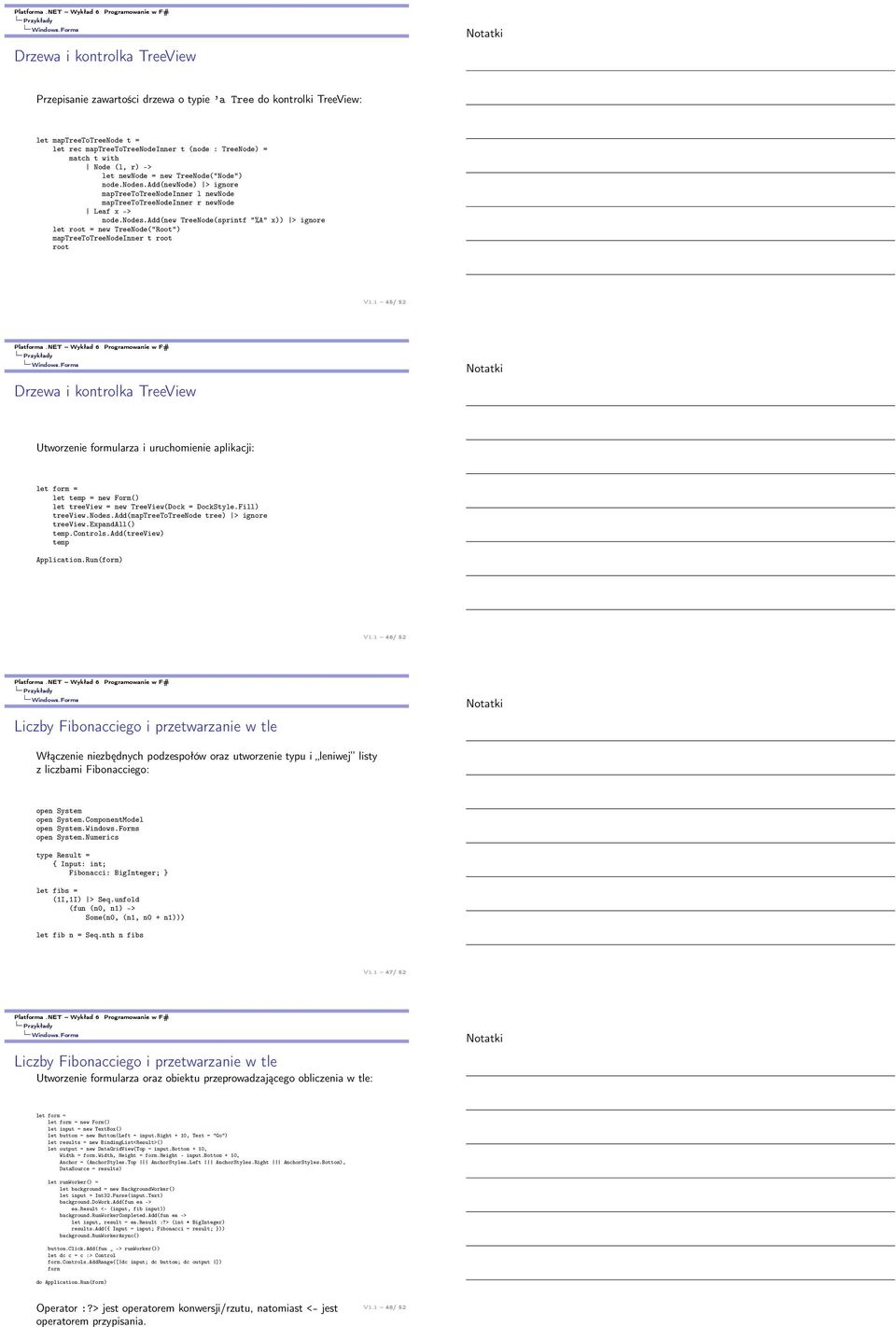 1 45/ 52 Drzewa i kontrolka TreeView Utworzenie formularza i uruchomienie aplikacji: let form = let temp = new Form() let treeview = new TreeView(Dock = DockStyle.Fill) treeview.nodes.
