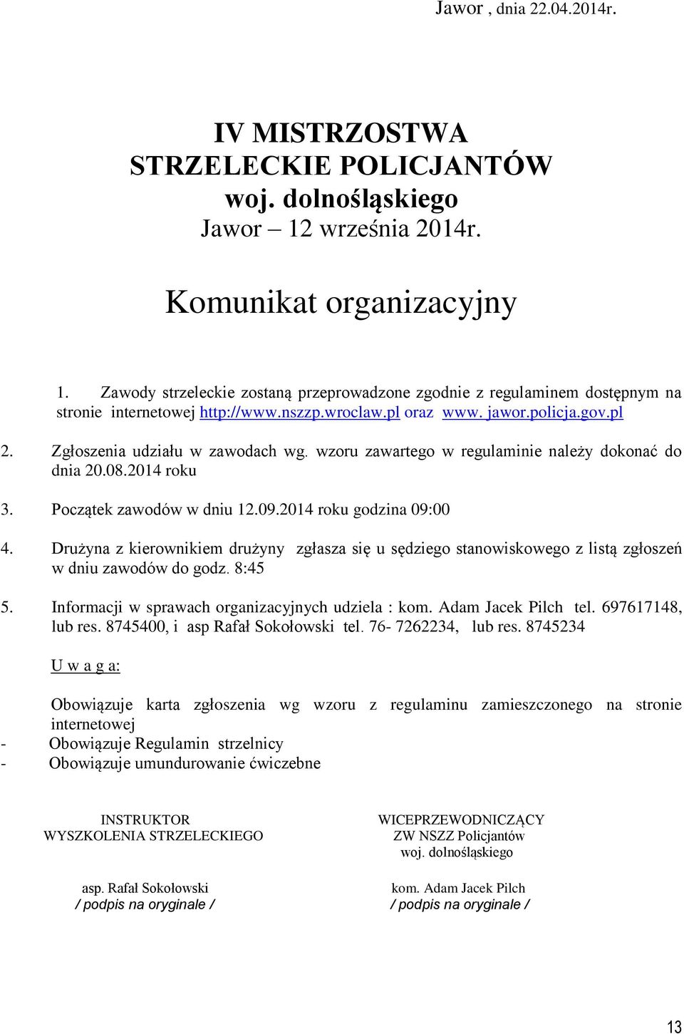 wzoru zawartego w regulaminie należy dokonać do dnia 20.08.2014 roku 3. Początek zawodów w dniu 12.09.2014 roku godzina 09:00 4.