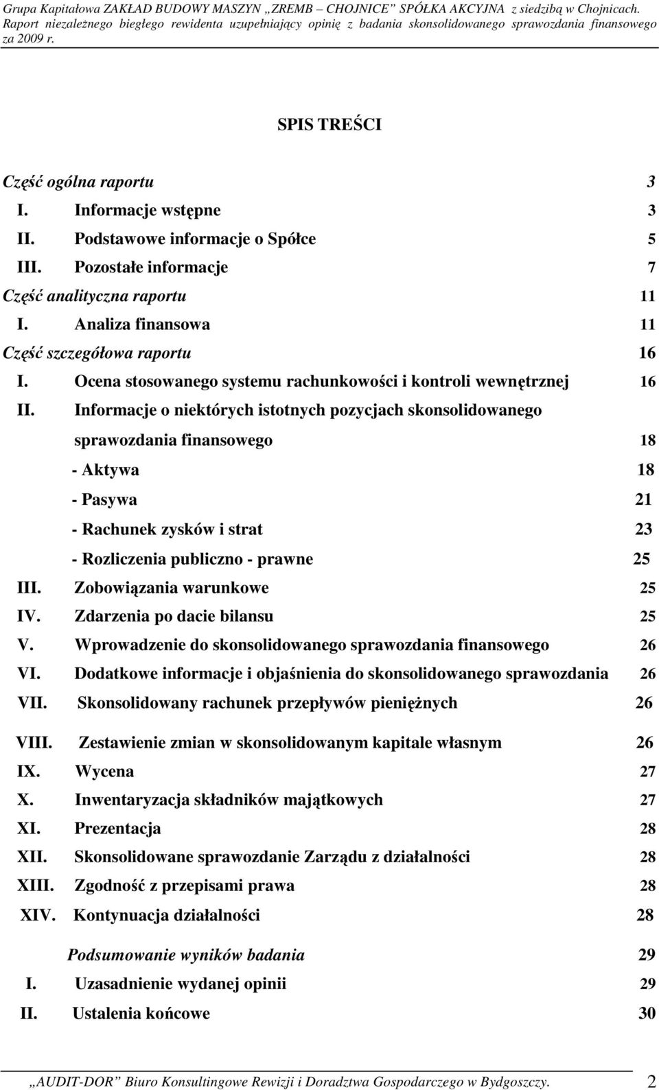 Informacje o niektórych istotnych pozycjach skonsolidowanego sprawozdania finansowego 18 - Aktywa 18 - Pasywa 21 - Rachunek zysków i strat 23 - Rozliczenia publiczno - prawne 25 III.