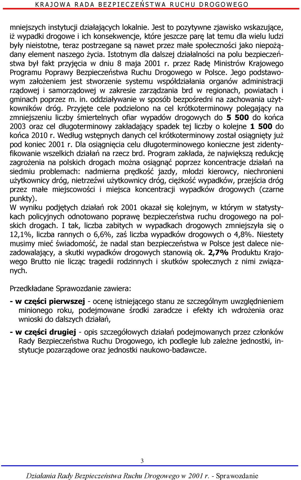 niepożądany element naszego życia. Istotnym dla dalszej działalności na polu bezpieczeństwa był fakt przyjęcia w dniu 8 maja 2001 r.