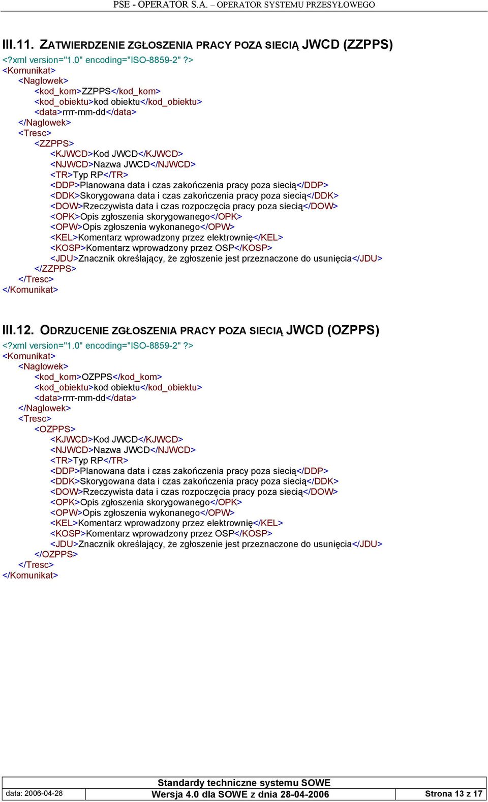 <DDK>Skorygowana data i czas zakończenia pracy poza siecią</ddk> <DOW>Rzeczywista data i czas rozpoczęcia pracy poza siecią</dow> </ZZPPS> III.12.