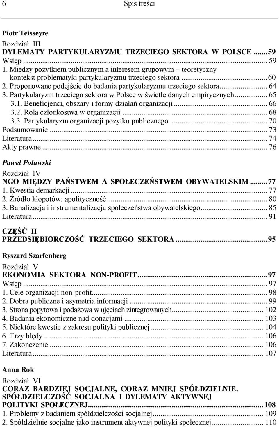 Partykularyzm trzeciego sektora w Polsce w świetle danych empirycznych... 65 3.1. Beneficjenci, obszary i formy działań organizacji... 66 3.2. Rola członkostwa w organizacji... 68 3.3. Partykularyzm organizacji pożytku publicznego.