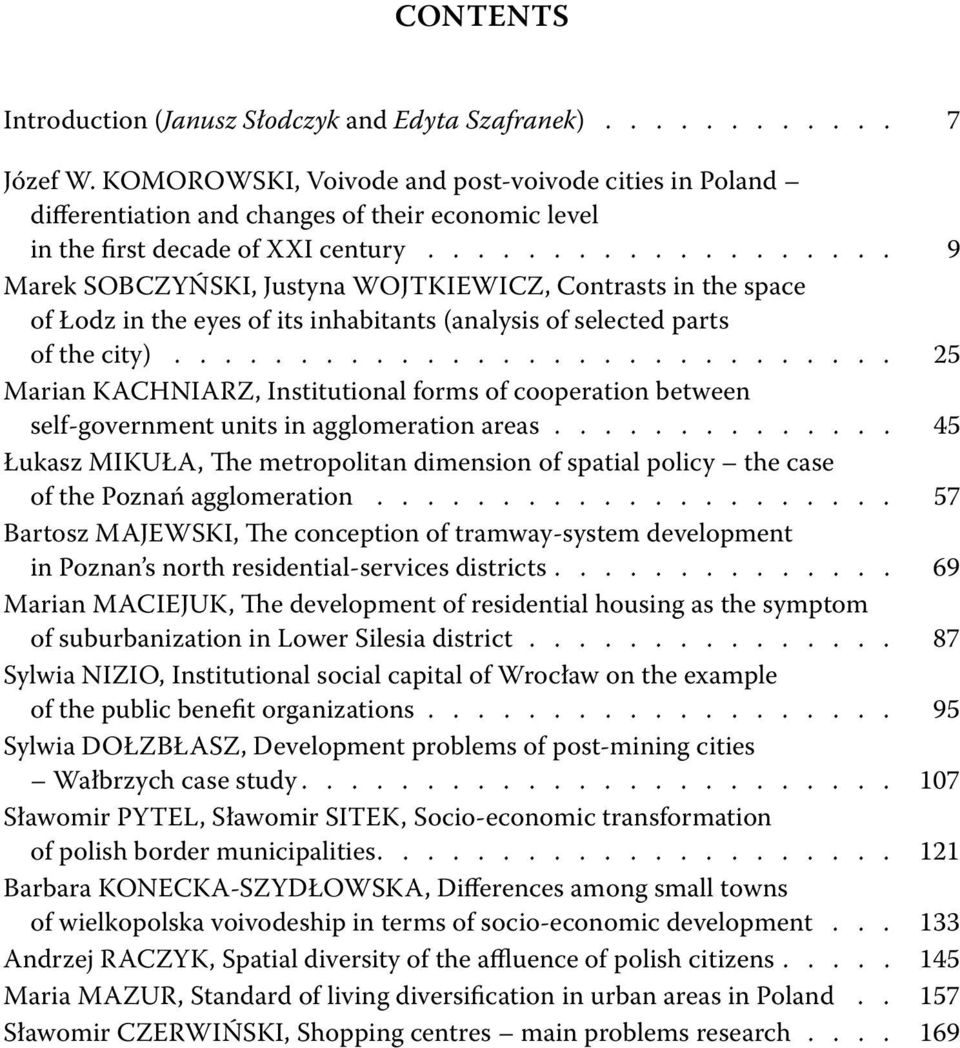 .................. 9 Marek SOBCZYŃSKI, Justyna WOJTKIEWICZ, Contrasts in the space of Łodz in the eyes of its inhabitants (analysis of selected parts of the city).