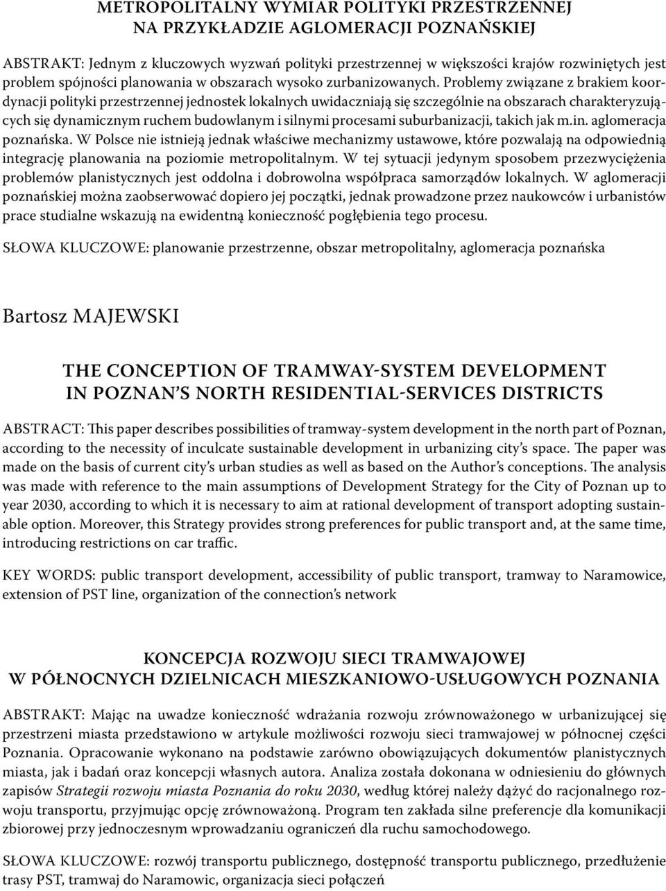 Problemy związane z brakiem koordynacji polityki przestrzennej jednostek lokalnych uwidaczniają się szczególnie na obszarach charakteryzujących się dynamicznym ruchem budowlanym i silnymi procesami