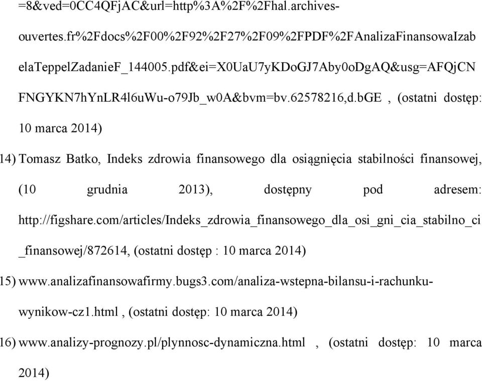 bGE, (ostatni dostęp: 10 marca 2014) 14) Tomasz Batko, Indeks zdrowia finansowego dla osiągnięcia stabilności finansowej, (10 grudnia 2013), dostępny pod adresem: http://figshare.