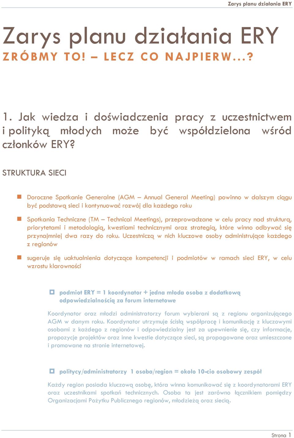 Meetings), przeprowadzane w celu pracy nad strukturą, priorytetami i metodologią, kwestiami technicznymi oraz strategią, które winno odbywać się przynajmniej dwa razy do roku.