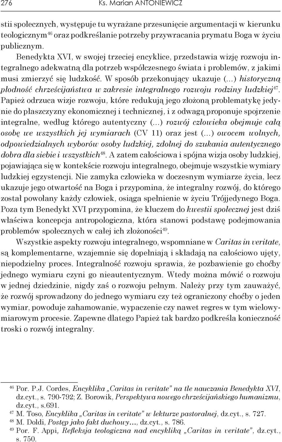 W sposób przekonujący ukazuje ( ) historyczną płodność chrześcijaństwa w zakresie integralnego rozwoju rodziny ludzkiej 47.