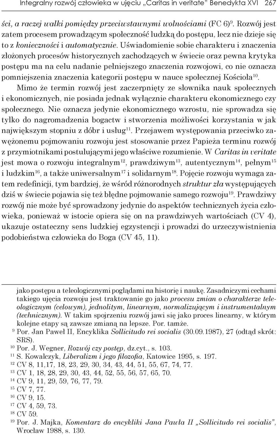 Uświadomienie sobie charakteru i znaczenia złożonych procesów historycznych zachodzących w świecie oraz pewna krytyka postępu ma na celu nadanie pełniejszego znaczenia rozwojowi, co nie oznacza