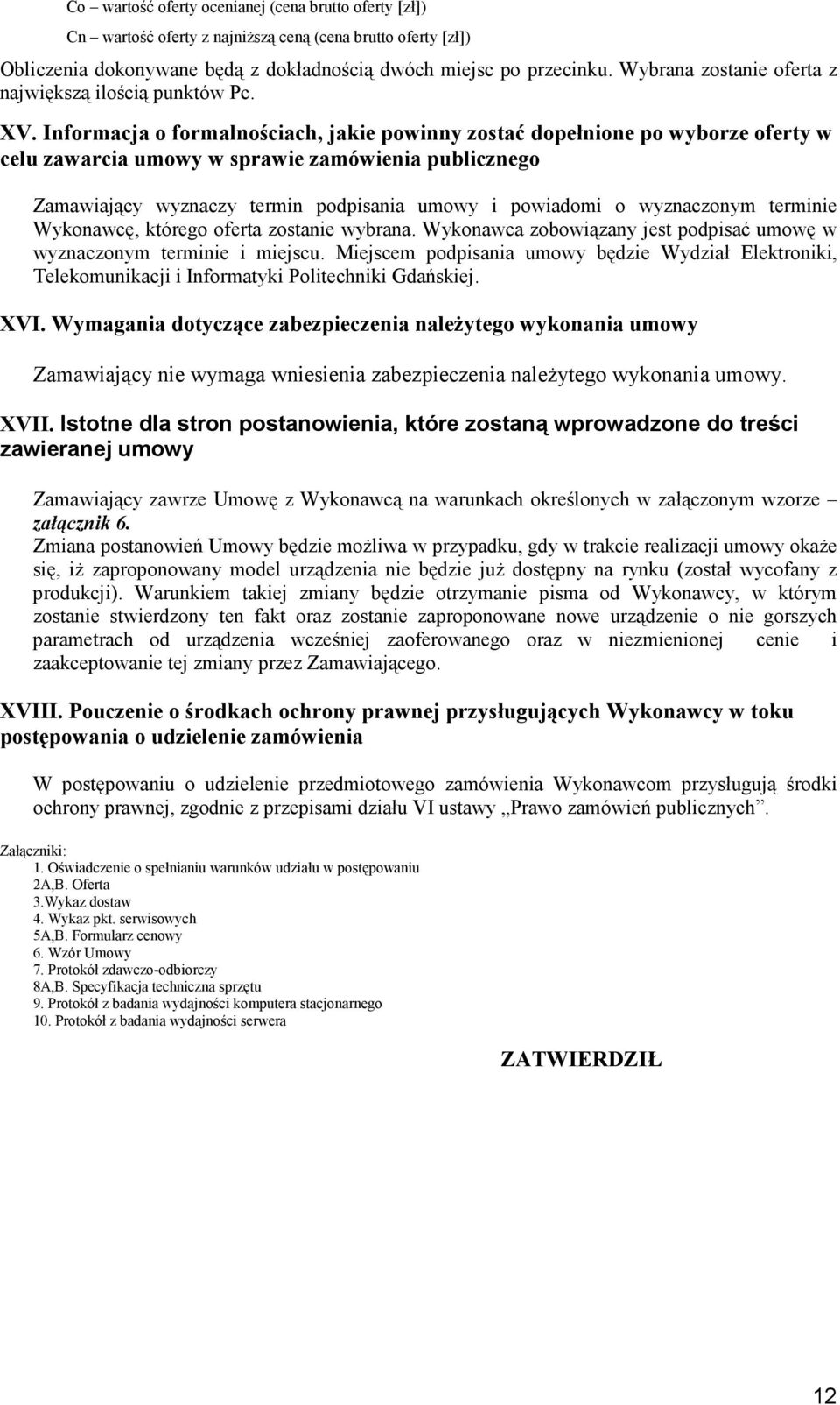 Informacja o formalnościach, jakie powinny zostać dopełnione po wyborze oferty w celu zawarcia umowy w sprawie zamówienia publicznego Zamawiający wyznaczy termin podpisania umowy i powiadomi o