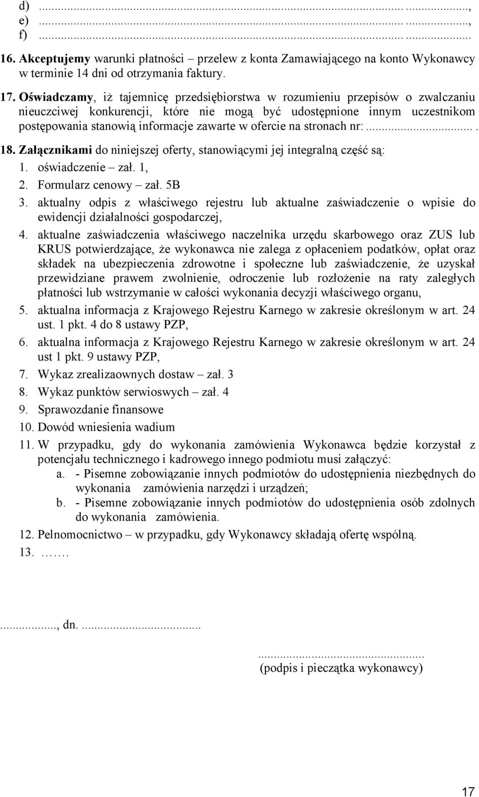 ofercie na stronach nr:.... 18. Załącznikami do niniejszej oferty, stanowiącymi jej integralną część są: 1. oświadczenie zał. 1, 2. Formularz cenowy zał. 5B 3.