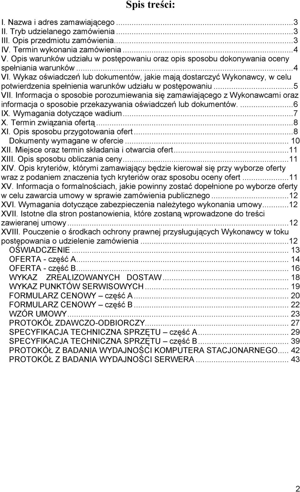 Wykaz oświadczeń lub dokumentów, jakie mają dostarczyć Wykonawcy, w celu potwierdzenia spełnienia warunków udziału w postępowaniu...5 VII.