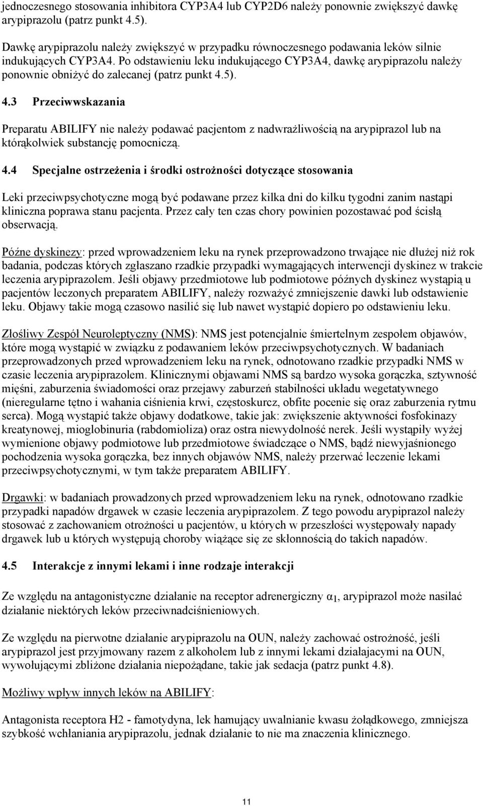 Po odstawieniu leku indukującego CYP3A4, dawkę arypiprazolu należy ponownie obniżyć do zalecanej (patrz punkt 4.