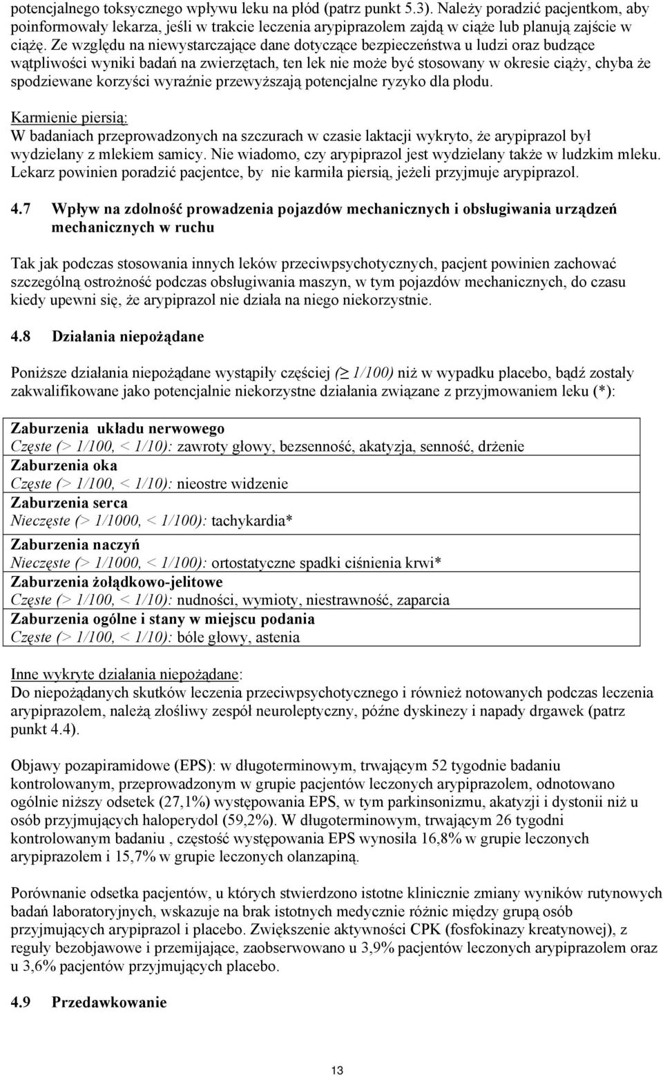 Ze względu na niewystarczające dane dotyczące bezpieczeństwa u ludzi oraz budzące wątpliwości wyniki badań na zwierzętach, ten lek nie może być stosowany w okresie ciąży, chyba że spodziewane