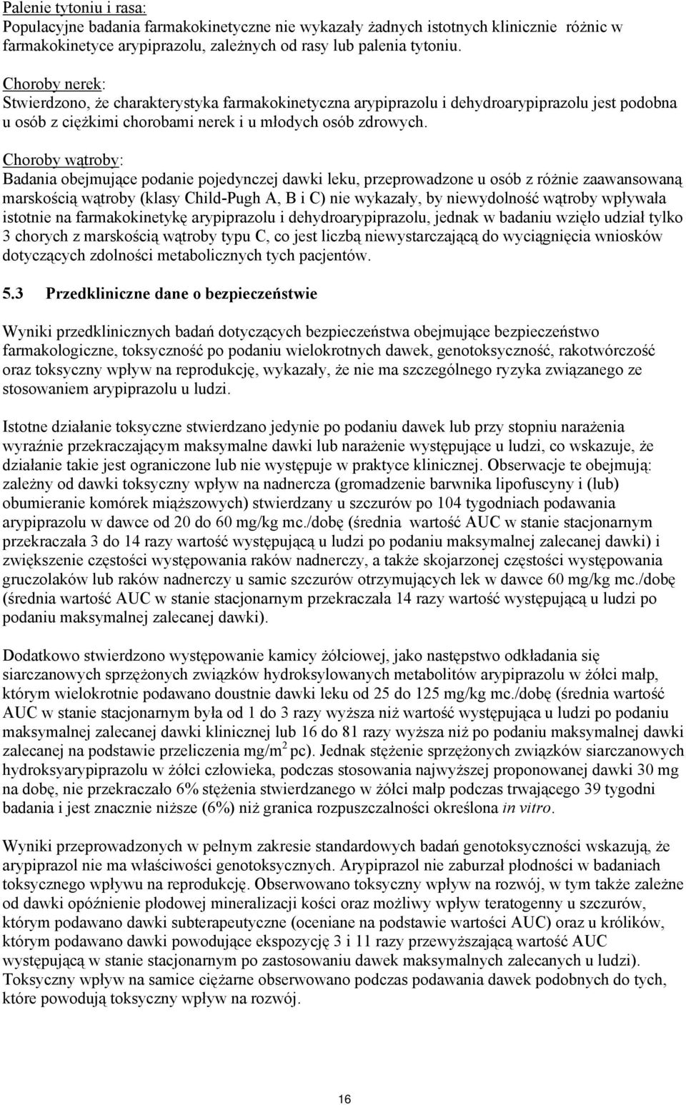 Choroby wątroby: Badania obejmujące podanie pojedynczej dawki leku, przeprowadzone u osób z różnie zaawansowaną marskością wątroby (klasy Child-Pugh A, B i C) nie wykazały, by niewydolność wątroby